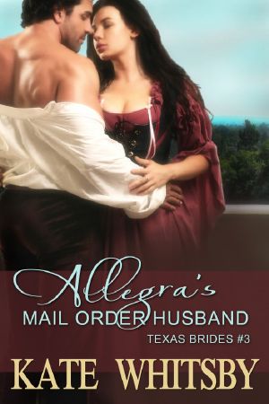 [Texas Brides 03] • Allegra's Mail Order Husband (Texas Brides Book 3)